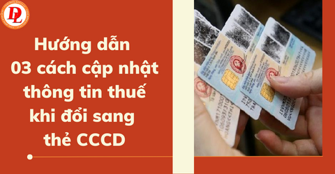 Hướng dẫn 03 cách cập nhật thông tin thuế khi đổi sang thẻ CCCD